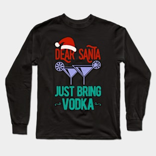 Dear Santa Just Bring Vodka Christmas Funny Long Sleeve T-Shirt